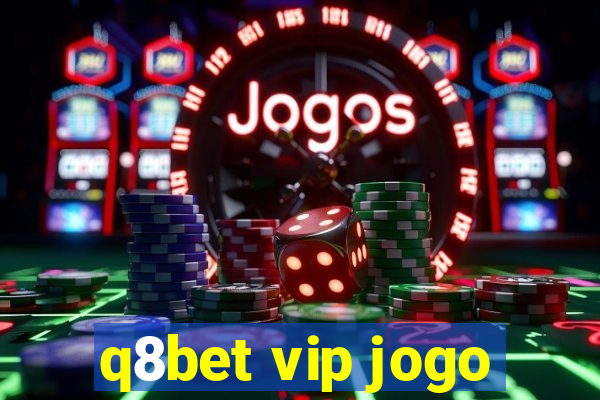 q8bet vip jogo